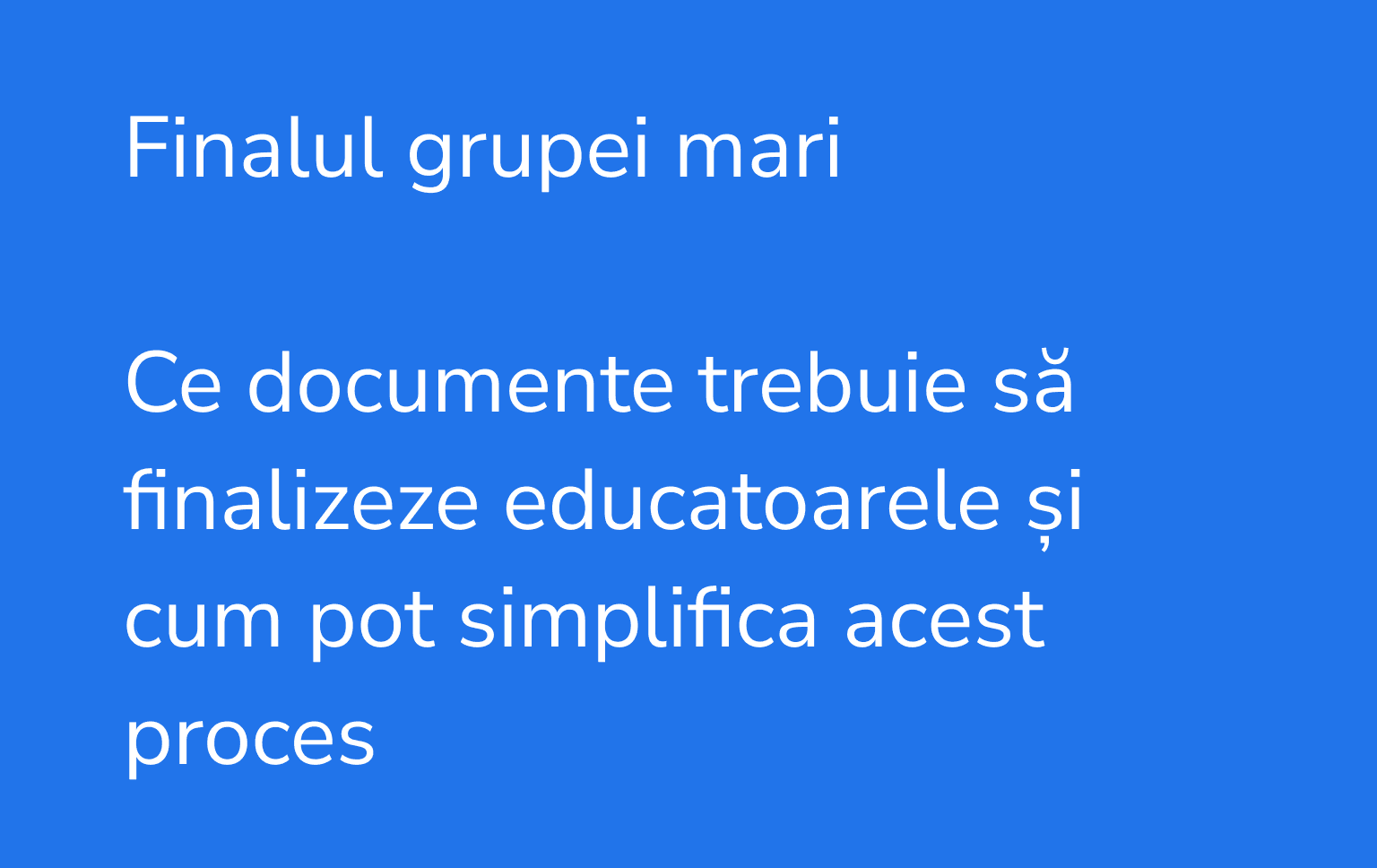 Finalul grupei mari: ce documente trebuie să finalizeze educatoarele și cum pot simplifica acest proces