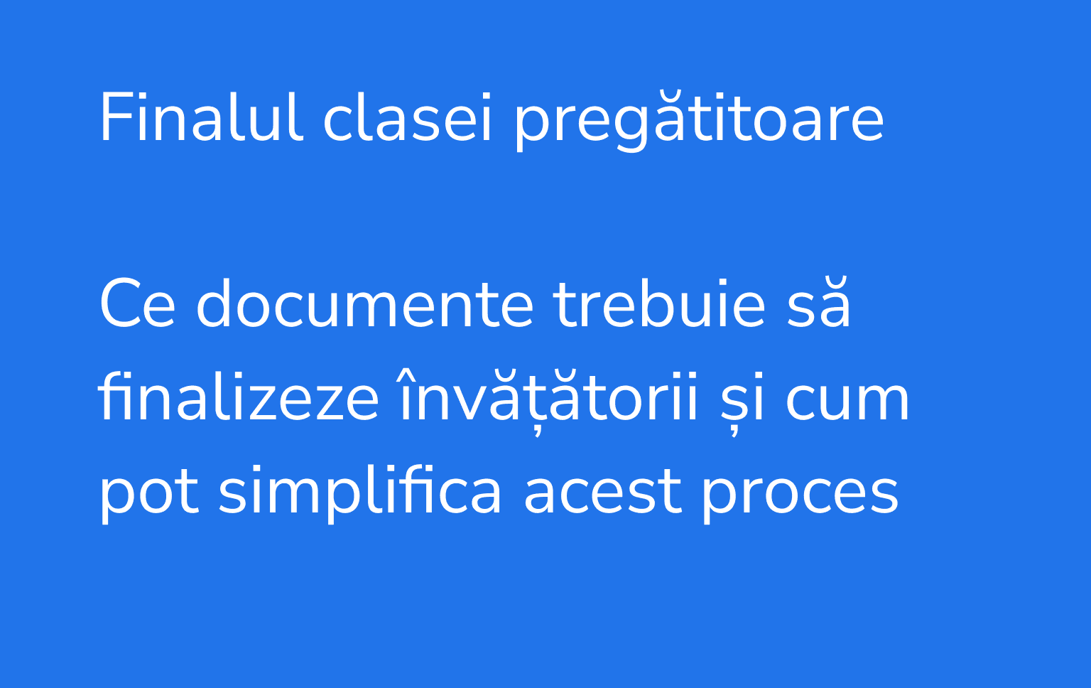 Finalul clasei pregătitoare: ce documente trebuie să finalizeze învățătorii și cum pot simplifica acest proces